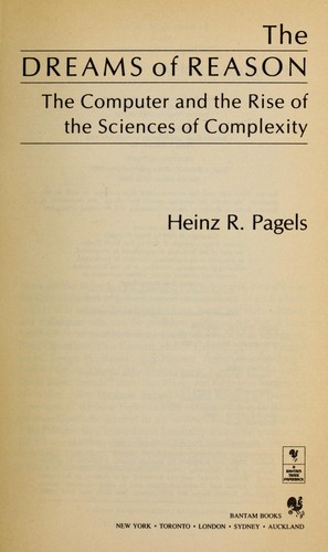 The dreams of reason : the computer and the rise of the sciences of complexity