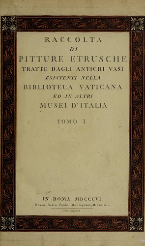Raccolta di pitture etrusche tratte dagli antichi vasi esistenti nella Biblioteca Vaticana ed in altri musei d'Italia