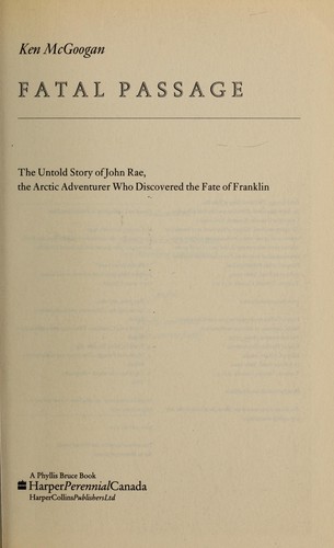Fatal passage : the untold story of John Rae, the Arctic adventurer who discovered the fate of Franklin