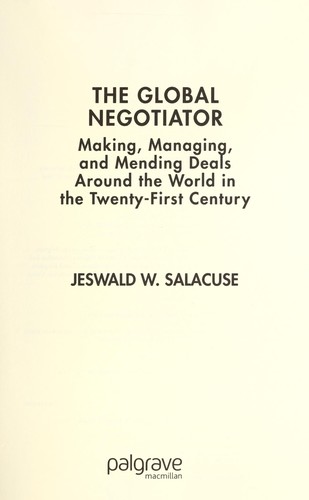 The global negotiator [electronic resource] : making, managing, and mending deals around the world in the twenty-first century