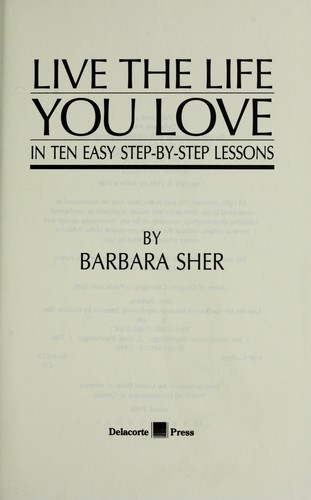 Live the life you love : in ten easy step-by-step lessons