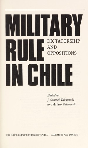 Military rule in Chile : dictatorship and oppositions