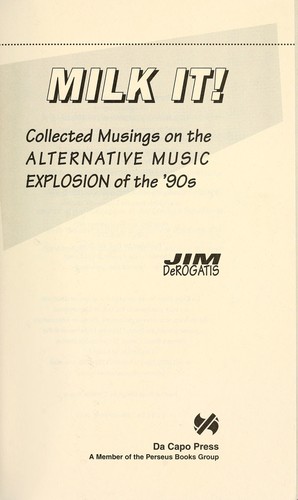 Milk it! : collected musings on the alternative music explosion of the '90s