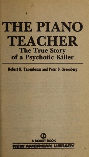 The piano teacher : the true story of a psychotic killer