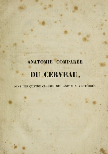 Antomie comparée de cerveau, dans les quatre classes des animaux vertébrès, appliquée à la physiologie et à la pathologie du système nerveux