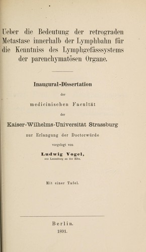 Ueber die Bedeutung der retrograden Metastase innerhalb der Lymphbahn für die Kenntnis des Lymphgefässsystems der parenchymatösen Organe ...