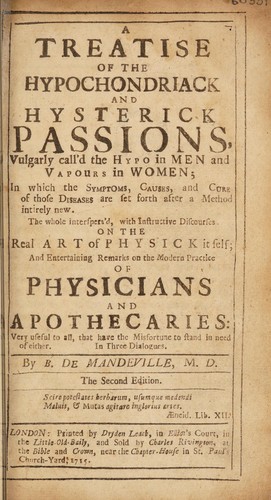 A treatise of the hypochondriack and hysterick passions, vulgarly call'd the hypo in men and vapours in women ... The whole interspers'd with instructive discourses on the real art of physick it self; and entertaining remarks on the modern practice of physicians and apothecaries