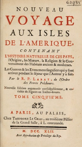 Nouveau voyage aux isles de l'Amerique, contenant l'histoire naturelle de ces pays, l'origine, les mœurs, le religion & le gouvernement des habitans anciens et modernes. Les guerres & les evenemens singuliers qui y sont arrivez pendant le séjour que l'auteur y a fait