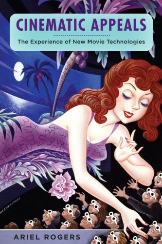 Cinematic Appeals: The Experience of New Movie Technologies (Film and Culture Series)