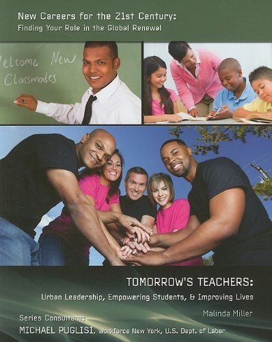 Tomorrow's Teachers: Urban Leadership, Empowering Students, & Improving Lives (New Careers for the 21st Century: Finding Your Role in the Global Renewal)
