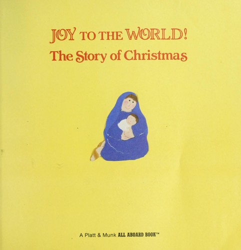 Joy to the world! : the story of the first Christmas