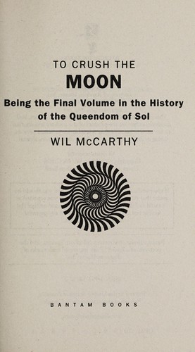 To crush the moon : being the final volume in the history of the Queendom of Sol
