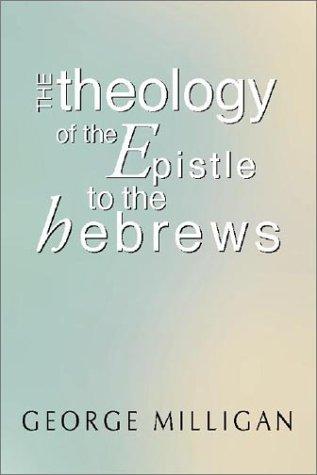 The Theology of the Epistle to the Hebrews