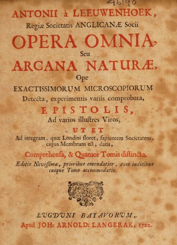 Opera omnia [Vol. I], seu arcana naturae, ope exactissimorum microscopiorum detecta, experimentis variis comprobata, epistolis, ad ... illustres viros, ut et ad integram, quae Londini floret, Sapientem Societatem ... datis, comprehensa ...