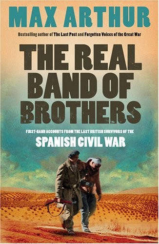 The Real Band of Brothers: First-hand Accounts from the Last British Survivors of the Spanish Civil War
