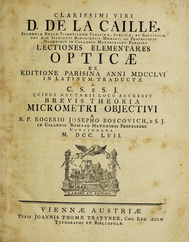 Lectiones elementares opticae ex editione Parisina anni MDCCLVI in latinum traductae a C.S[cherffer] e S[ocietate J[esu] quibus auctarii loco accessit Brevis theoria micrometri objectivi a R.P. Rogerio Josepho Boscovich concinnata