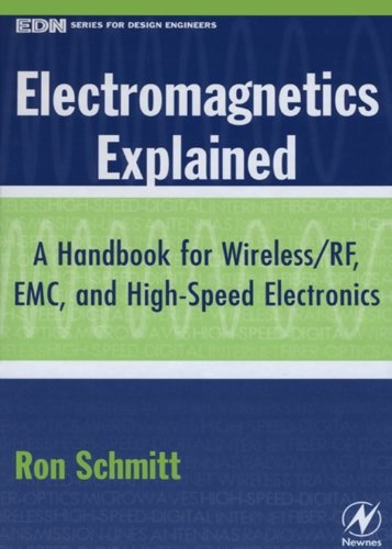 Electromagnetics Explained: A Handbook for Wireless/ RF, EMC, and High-Speed Electronics (EDN Series for Design Engineers)