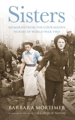Sisters: Memories from the Courageous Nurses of World War Two