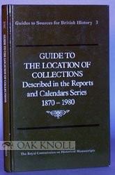 Guide to the location of collections described in the Reports and Calendars series, 1870-1980