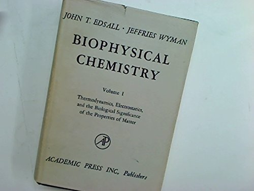 Biophysical Chemistry, Vol. 1: Thermodynamics, Electrostatics, and the Biological Significance of the Properties of Matter