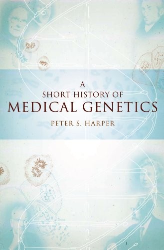 A Short History of Medical Genetics (Oxford Monographs on Medical Genetics Book 57)