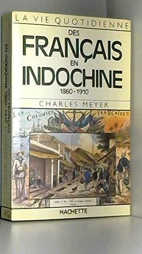 La vie quotidienne des Français en Indochine 1860-1910