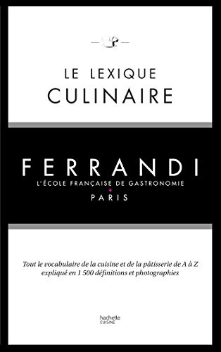 Le lexique culinaire de Ferrandi: Tout le vocabulaire de la cuisine et de la patisserie en 1500 definitions et 200 photographies (French Edition)