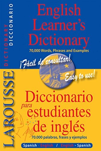 Larousse English Learner’s Dictionary: Diccionario para estudiantes de ingles (Larousse Diccionario/Dictionary (English-Spanish/Espanol-Ingles)) (Spanish Edition)
