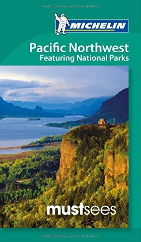 Michelin Must Sees Pacific Northwest: featuring National Parks