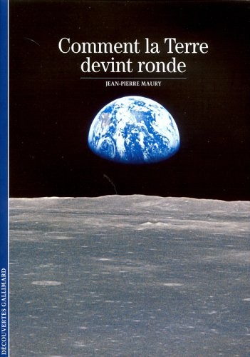 Decouverte Gallimard: Comment LA Terre Devint Ronde? (French Edition)