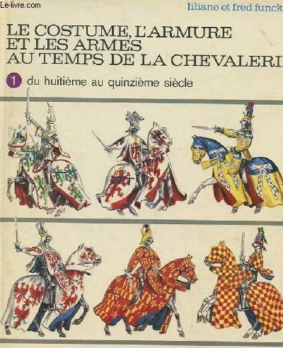 Le costume, l'armure et les armes au temps de la chevalerie