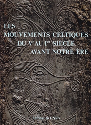 Les Mouvements celtiques du Ve au Ier siècle avant notre ère: Actes du XXVIIIe colloque organisé à l'occasion du IXe Congrès international des ... Nice, le 19 septembre 1976 (French Edition)