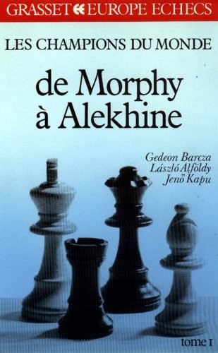 Les Champions du monde du jeu d'échecs Tome  1 : De Morphy à Alekhine