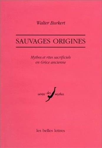 Sauvages Origines: Mythes Et Rites Sacrificiels En Grece Ancienne (Verite Des Mythes) (French Edition)
