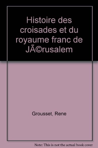 Histoire des croisades et du royaume franc de Jérusalem