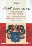 Jean-Philippe Rameau. Catalogue thématique des oeuvres musicales : Tome 1, Musique instrumentale, Musique vocale religieuse et profane