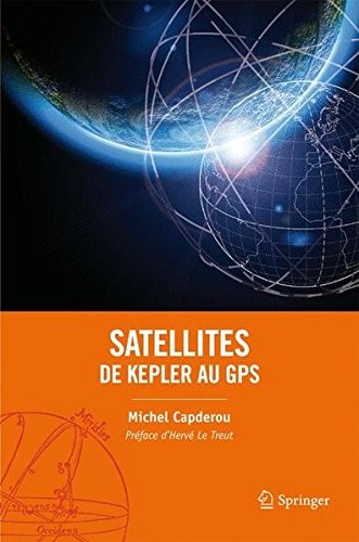 Satellites : de Kepler au GPS (French Edition)