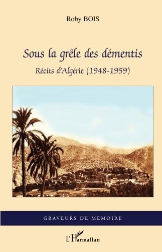 Sous la grêle des démentis: Récits d'Algérie (1948-1959) (French Edition)