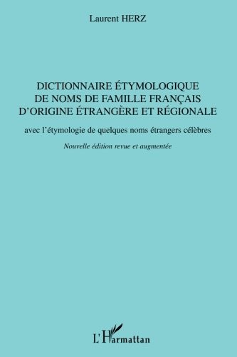 Dictionnaire étymologique de noms de famille français d'origine étrangère et régionale: Avec l'étymologie de quelques noms étrangers célèbres - Nouvelle édition revue et augmentée (French Edition)