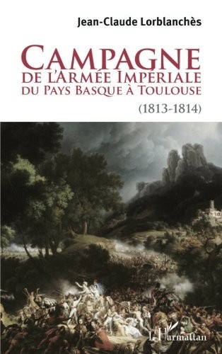 Campagne de l'armée impériale du Pays Basque à Toulouse (1813-1814) (French Edition)