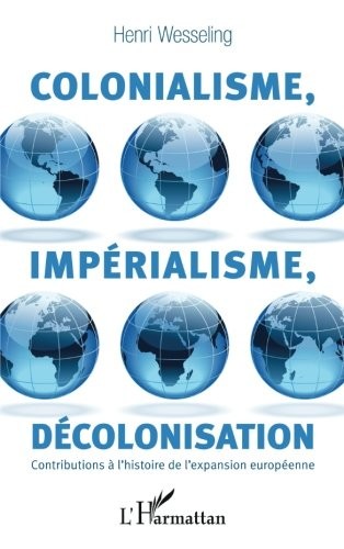 Colonialisme, impérialisme, décolonisation: Contributions à l'histoire de l'expansion européenne (French Edition)