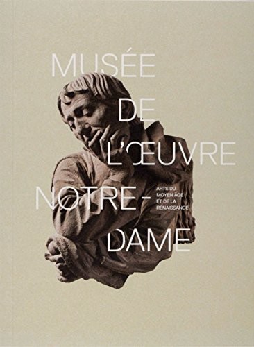 Musée de l'Oeuvre Notre-Dame : Arts du Moyen Age et de la Renaissance