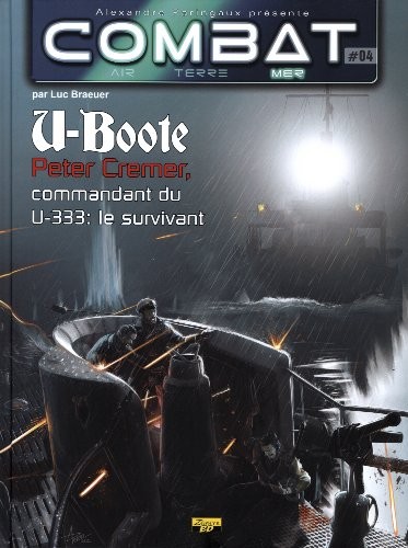 Combat : Mer, Tome 4 : U-Boote : Peter Cremer, commandant du U-333 : le survivant