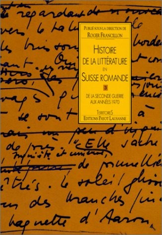 Histoire De La Littérature En Suisse Romande Tome III De La Seconde Guerre Aux Annees 1970
