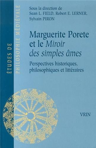 Marguerite Porete Et Le Miroir Des Simples Ames: Perspectives Historiques, Philosophiques Et Litteraires (Etudes de Philosophie Medievale) (French Edition)