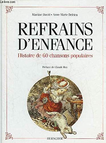 Refrains D'Enfance: Histoire de 60 chansons populaires.