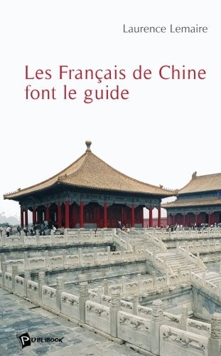 Les Français de Chine font le guide (French Edition)