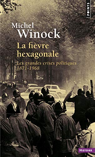 Fi'vre Hexagonale. Les Grandes Crises Politiques 1871-1968(la) (English and French Edition)
