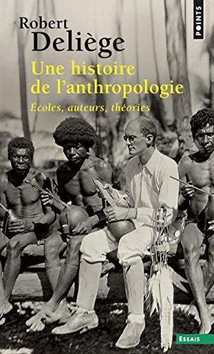 Une Histoire de L'Anthropologie. Ecoles, Auteurs, Th'ories (French Edition)