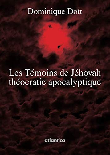 Les Témoins de Jéhovah: théocratie apocalyptique (French Edition)